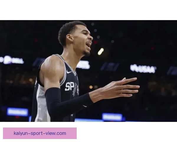 马刺25战23胜强势冲击雷霆 文班亚马MVP前景遭美媒质疑